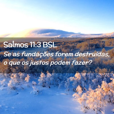 Picture 02 - Salmos 11:3 BSL - Se as fundações forem destruídas, o que os - Bible Verse Picture