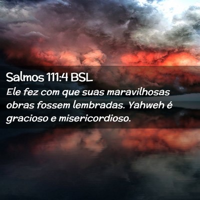 Picture 02 - Salmos 111:4 BSL - Ele fez com que suas maravilhosas obras fossem - Bible Verse Picture