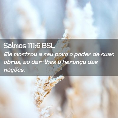 Picture 02 - Salmos 111:6 BSL - Ele mostrou a seu povo o poder de suas obras, ao - Bible Verse Picture