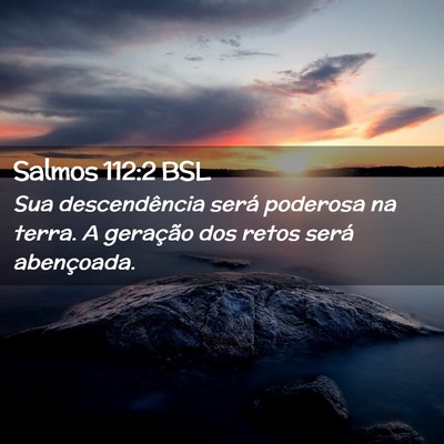 Picture 02 - Salmos 112:2 BSL - Sua descendência será poderosa na terra. A - Bible Verse Picture