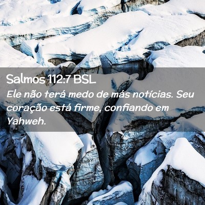 Picture 02 - Salmos 112:7 BSL - Ele não terá medo de más notícias. Seu - Bible Verse Picture