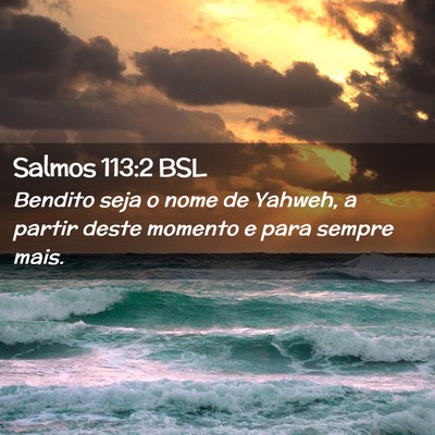 Picture 02 - Salmos 113:2 BSL - Bendito seja o nome de Yahweh, a partir deste - Bible Verse Picture