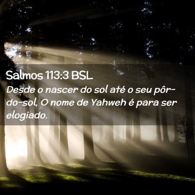Picture 02 - Salmos 113:3 BSL - Desde o nascer do sol até o seu pôr-do-sol, O - Bible Verse Picture