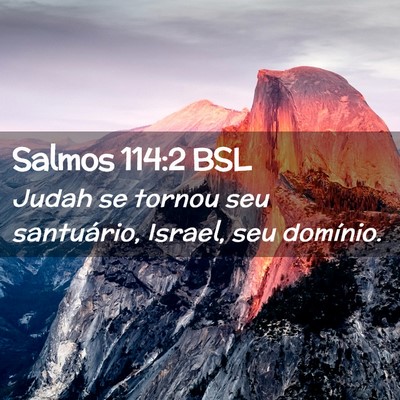 Picture 02 - Salmos 114:2 BSL - Judah se tornou seu santuário, Israel, seu - Bible Verse Picture