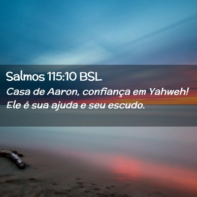 Picture 02 - Salmos 115:10 BSL - Casa de Aaron, confiança em Yahweh! Ele é sua - Bible Verse Picture