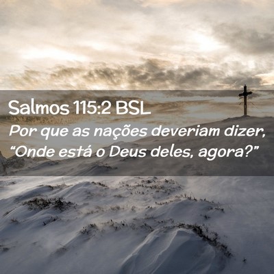 Picture 02 - Salmos 115:2 BSL - Por que as nações deveriam dizer, “Onde está - Bible Verse Picture