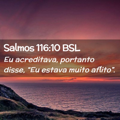 Picture 02 - Salmos 116:10 BSL - Eu acreditava, portanto disse, “Eu estava muito - Bible Verse Picture