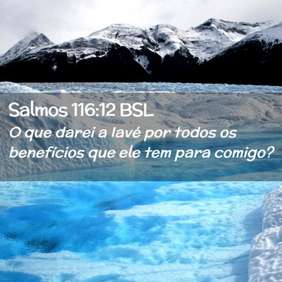 Picture 02 - Salmos 116:12 BSL - O que darei a Iavé por todos os benefícios que - Bible Verse Picture