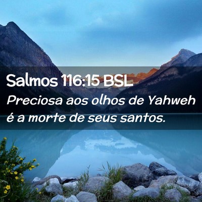 Picture 02 - Salmos 116:15 BSL - Preciosa aos olhos de Yahweh é a morte de seus - Bible Verse Picture