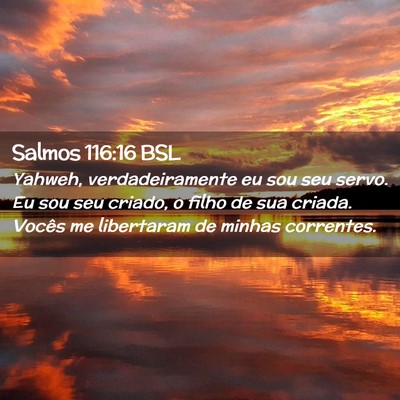 Picture 02 - Salmos 116:16 BSL - Yahweh, verdadeiramente eu sou seu servo. Eu sou - Bible Verse Picture