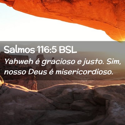Picture 02 - Salmos 116:5 BSL - Yahweh é gracioso e justo. Sim, nosso Deus é - Bible Verse Picture