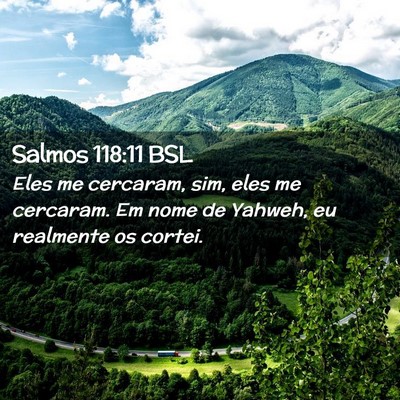 Picture 02 - Salmos 118:11 BSL - Eles me cercaram, sim, eles me cercaram. Em nome - Bible Verse Picture