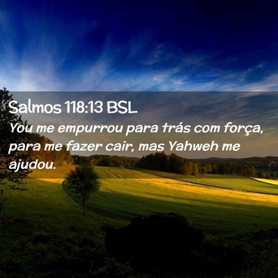 Picture 02 - Salmos 118:13 BSL - You me empurrou para trás com força, para me - Bible Verse Picture
