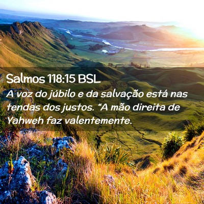 Picture 02 - Salmos 118:15 BSL - A voz do júbilo e da salvação está nas tendas - Bible Verse Picture