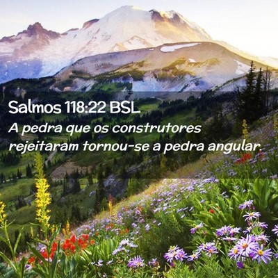 Picture 02 - Salmos 118:22 BSL - A pedra que os construtores rejeitaram tornou-se - Bible Verse Picture