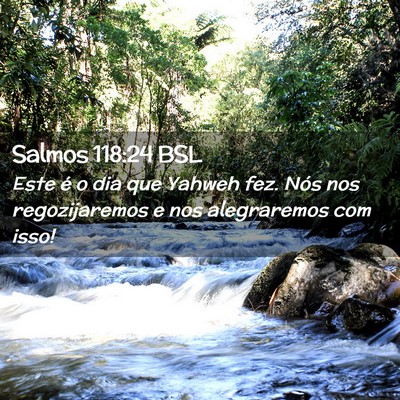 Picture 02 - Salmos 118:24 BSL - Este é o dia que Yahweh fez. Nós nos - Bible Verse Picture