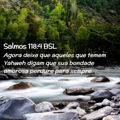 Picture 02 - Salmos 118:4 BSL - Agora deixe que aqueles que temem Yahweh digam - Bible Verse Picture