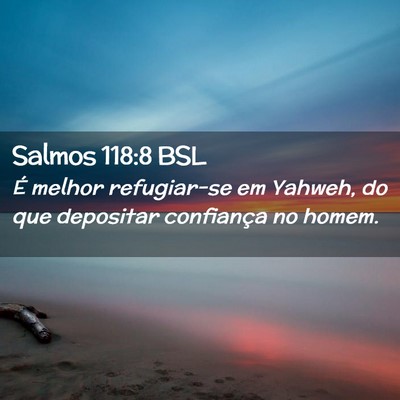 Picture 02 - Salmos 118:8 BSL - É melhor refugiar-se em Yahweh, do que depositar - Bible Verse Picture