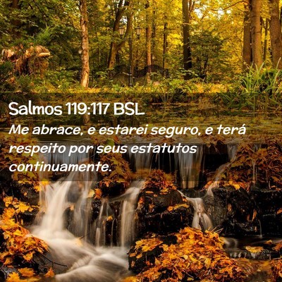 Picture 02 - Salmos 119:117 BSL - Me abrace, e estarei seguro, e terá respeito por - Bible Verse Picture