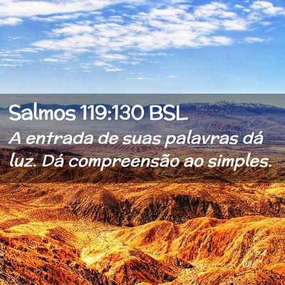 Picture 02 - Salmos 119:130 BSL - A entrada de suas palavras dá luz. Dá - Bible Verse Picture