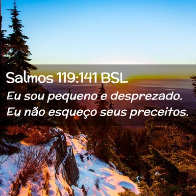 Picture 02 - Salmos 119:141 BSL - Eu sou pequeno e desprezado. Eu não esqueço - Bible Verse Picture