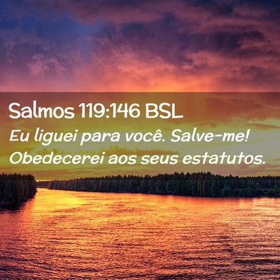 Picture 02 - Salmos 119:146 BSL - Eu liguei para você. Salve-me! Obedecerei aos - Bible Verse Picture