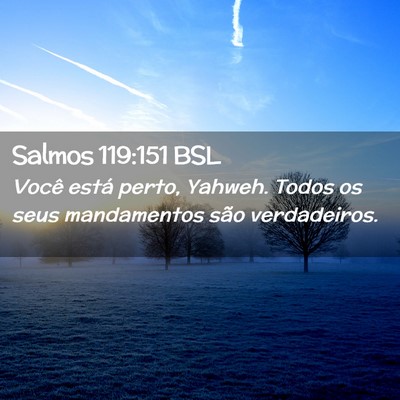 Picture 02 - Salmos 119:151 BSL - Você está perto, Yahweh. Todos os seus - Bible Verse Picture