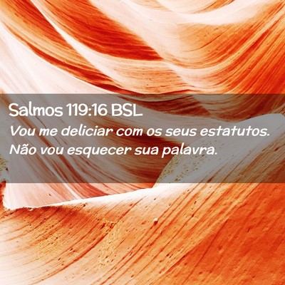 Picture 02 - Salmos 119:16 BSL - Vou me deliciar com os seus estatutos. Não vou - Bible Verse Picture
