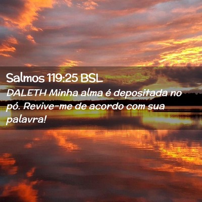 Picture 02 - Salmos 119:25 BSL - DALETH Minha alma é depositada no pó. Revive-me - Bible Verse Picture