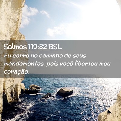 Picture 02 - Salmos 119:32 BSL - Eu corro no caminho de seus mandamentos, pois - Bible Verse Picture