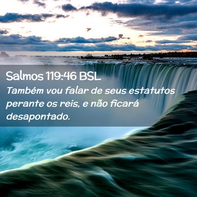 Picture 02 - Salmos 119:46 BSL - Também vou falar de seus estatutos perante os - Bible Verse Picture