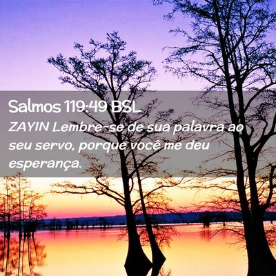 Picture 02 - Salmos 119:49 BSL - ZAYIN Lembre-se de sua palavra ao seu servo, - Bible Verse Picture