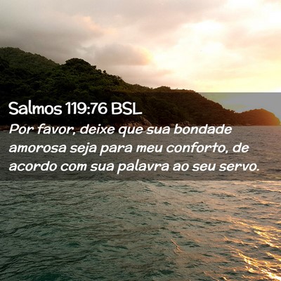 Picture 02 - Salmos 119:76 BSL - Por favor, deixe que sua bondade amorosa seja - Bible Verse Picture