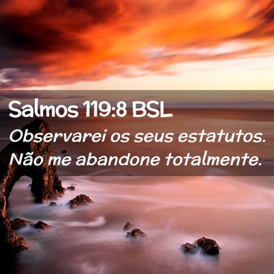 Picture 02 - Salmos 119:8 BSL - Observarei os seus estatutos. Não me abandone - Bible Verse Picture