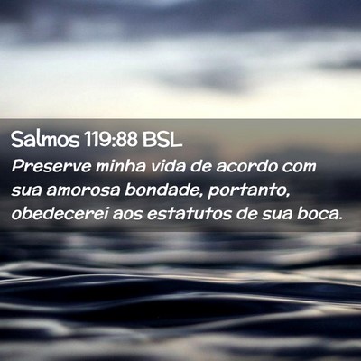 Picture 02 - Salmos 119:88 BSL - Preserve minha vida de acordo com sua amorosa - Bible Verse Picture