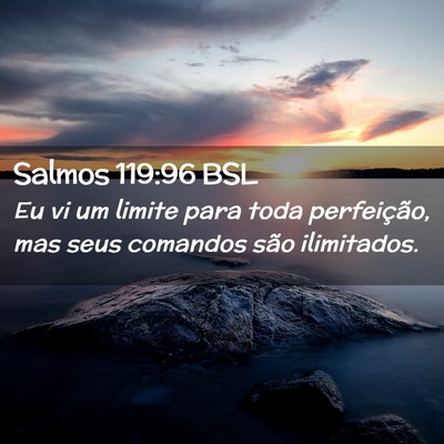 Picture 02 - Salmos 119:96 BSL - Eu vi um limite para toda perfeição, mas seus - Bible Verse Picture