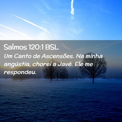 Picture 02 - Salmos 120:1 BSL - Um Canto de Ascensões. Na minha angústia, - Bible Verse Picture