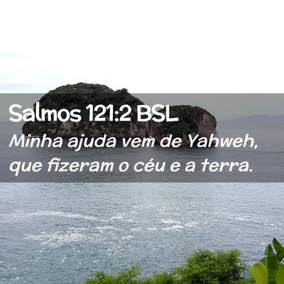 Picture 02 - Salmos 121:2 BSL - Minha ajuda vem de Yahweh, que fizeram o céu e a - Bible Verse Picture