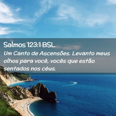 Picture 02 - Salmos 123:1 BSL - Um Canto de Ascensões. Levanto meus olhos para - Bible Verse Picture