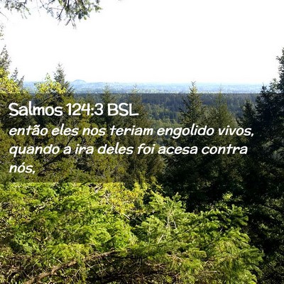 Picture 02 - Salmos 124:3 BSL - então eles nos teriam engolido vivos, quando a - Bible Verse Picture