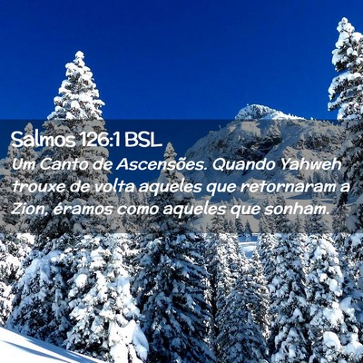 Picture 02 - Salmos 126:1 BSL - Um Canto de Ascensões. Quando Yahweh trouxe de - Bible Verse Picture