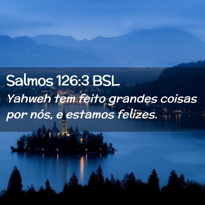 Picture 02 - Salmos 126:3 BSL - Yahweh tem feito grandes coisas por nós, e - Bible Verse Picture