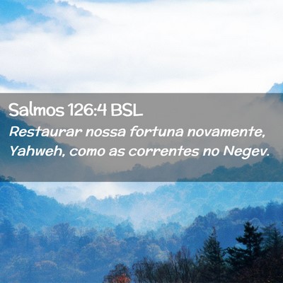 Picture 02 - Salmos 126:4 BSL - Restaurar nossa fortuna novamente, Yahweh, como - Bible Verse Picture