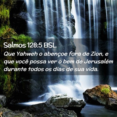 Picture 02 - Salmos 128:5 BSL - Que Yahweh o abençoe fora de Zion, e que você - Bible Verse Picture