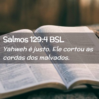 Picture 02 - Salmos 129:4 BSL - Yahweh é justo. Ele cortou as cordas dos - Bible Verse Picture