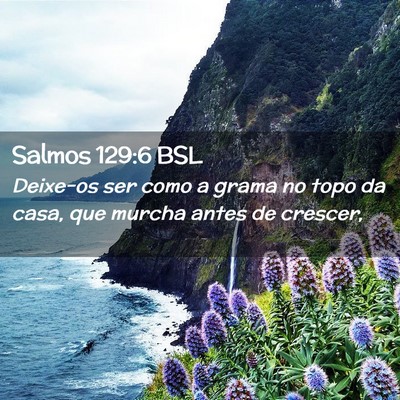 Picture 02 - Salmos 129:6 BSL - Deixe-os ser como a grama no topo da casa, que - Bible Verse Picture