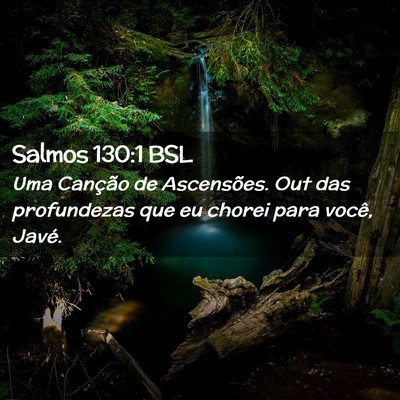 Picture 02 - Salmos 130:1 BSL - Uma Canção de Ascensões. Out das profundezas - Bible Verse Picture