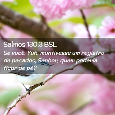 Picture 02 - Salmos 130:3 BSL - Se você, Yah, mantivesse um registro de pecados, - Bible Verse Picture
