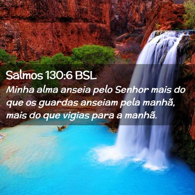 Picture 02 - Salmos 130:6 BSL - Minha alma anseia pelo Senhor mais do que os - Bible Verse Picture