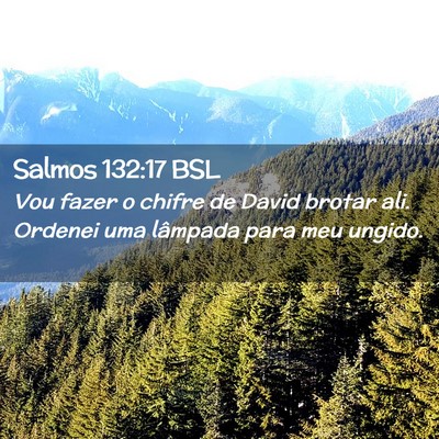 Picture 02 - Salmos 132:17 BSL - Vou fazer o chifre de David brotar ali. Ordenei - Bible Verse Picture